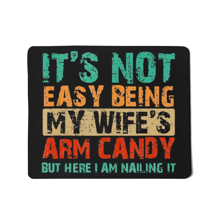 Arm Candy Its Not Easy Being My Wifes Fathers Day Mousepad