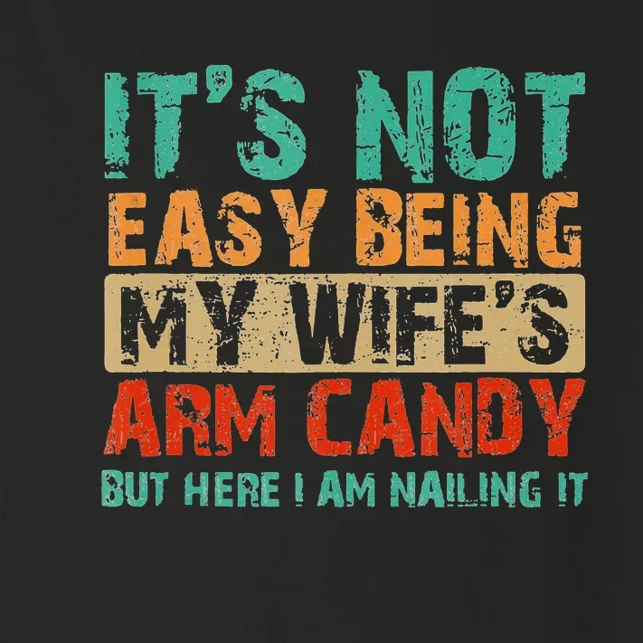 Arm Candy Its Not Easy Being My Wifes Fathers Day Toddler Long Sleeve Shirt