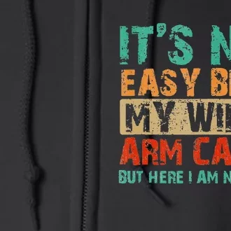 Arm Candy Its Not Easy Being My Wifes Fathers Day Full Zip Hoodie