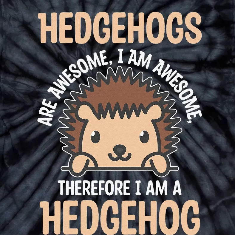 Awesome Cartoon I am a Hedgehog for Hedgehog Lovers Tie-Dye T-Shirt