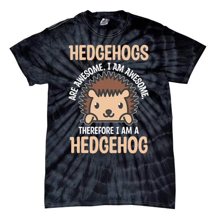 Awesome Cartoon I am a Hedgehog for Hedgehog Lovers Tie-Dye T-Shirt