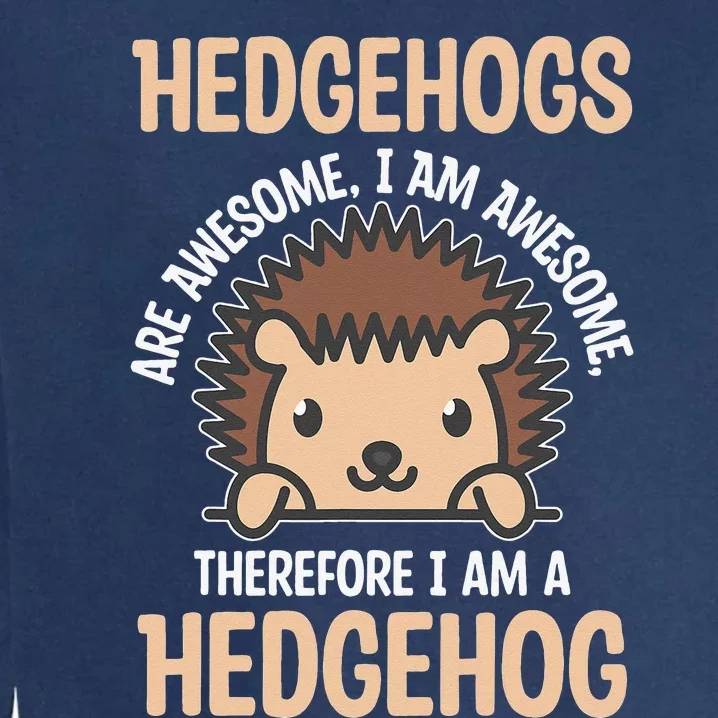 Awesome Cartoon I am a Hedgehog for Hedgehog Lovers Garment-Dyed Sweatshirt