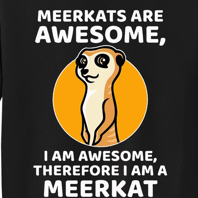 Awesome Cartoon I Am A Meerkat For Meerkat Lovers Tall Sweatshirt