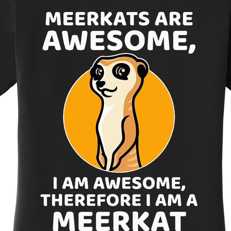 Awesome Cartoon I Am A Meerkat For Meerkat Lovers Women's T-Shirt