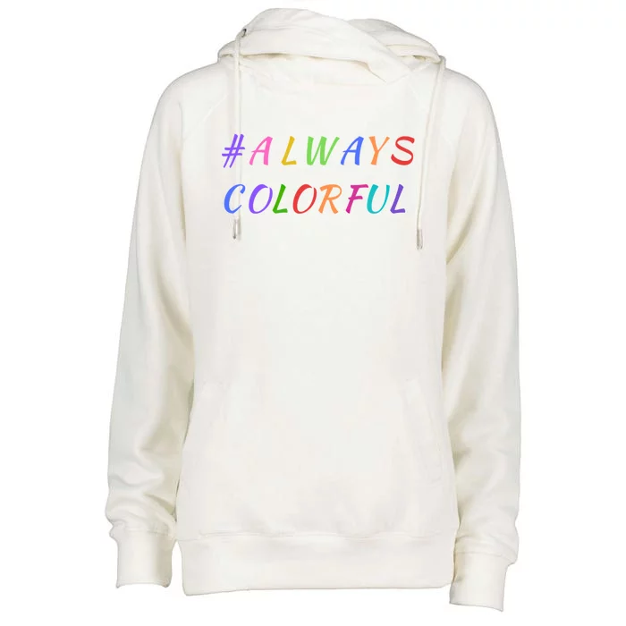 #Always Colorful Lgbtq Pride Celebration Of Differences Gift Great Gift Womens Funnel Neck Pullover Hood