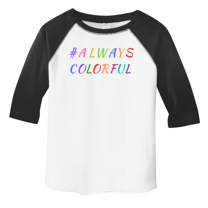 #Always Colorful Lgbtq Pride Celebration Of Differences Gift Great Gift Toddler Fine Jersey T-Shirt