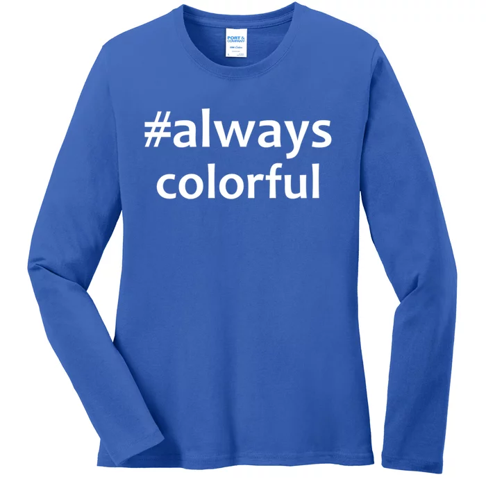 *Always Colorful Lgbtq Pride Celebrating Differences Novelty Gift Ladies Long Sleeve Shirt