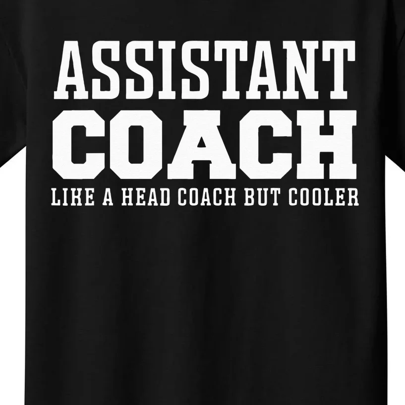 Assistant Coach Like A Head Coach But Cooler Kids T-Shirt