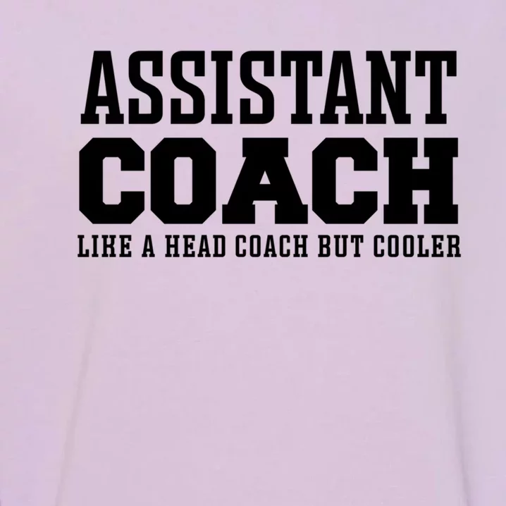 Assistant Coach Like A Head Coach But Cooler Cool Gift Garment-Dyed Sweatshirt