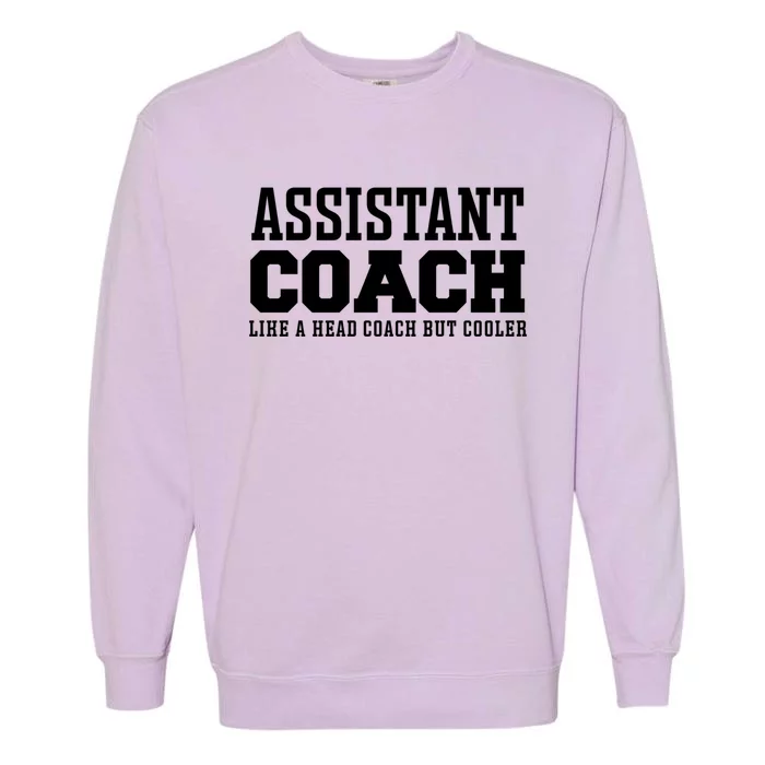 Assistant Coach Like A Head Coach But Cooler Cool Gift Garment-Dyed Sweatshirt