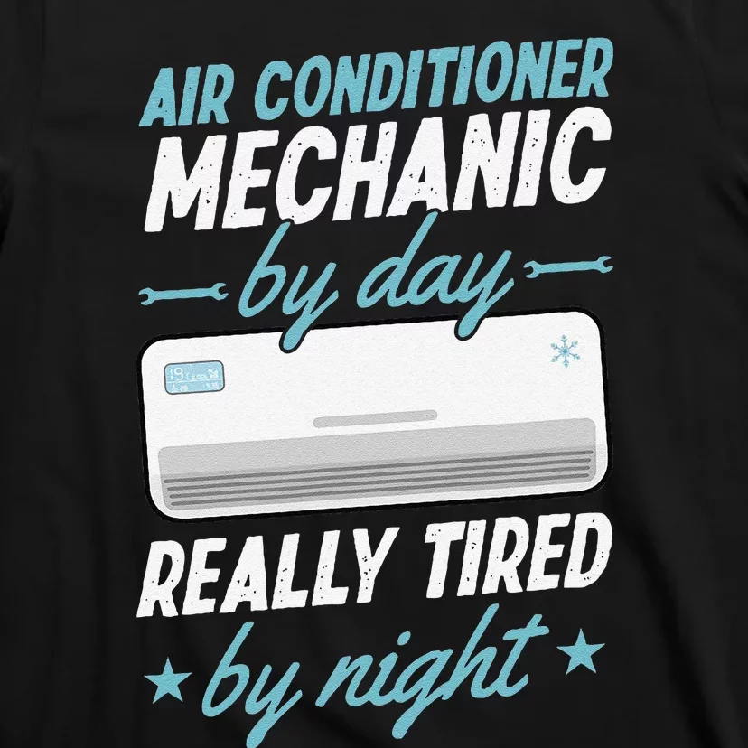 Air Conditioner Mechanic By Day Really Tired By Night T-Shirt