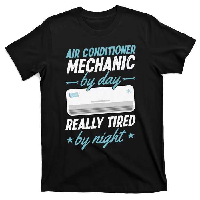 Air Conditioner Mechanic By Day Really Tired By Night T-Shirt