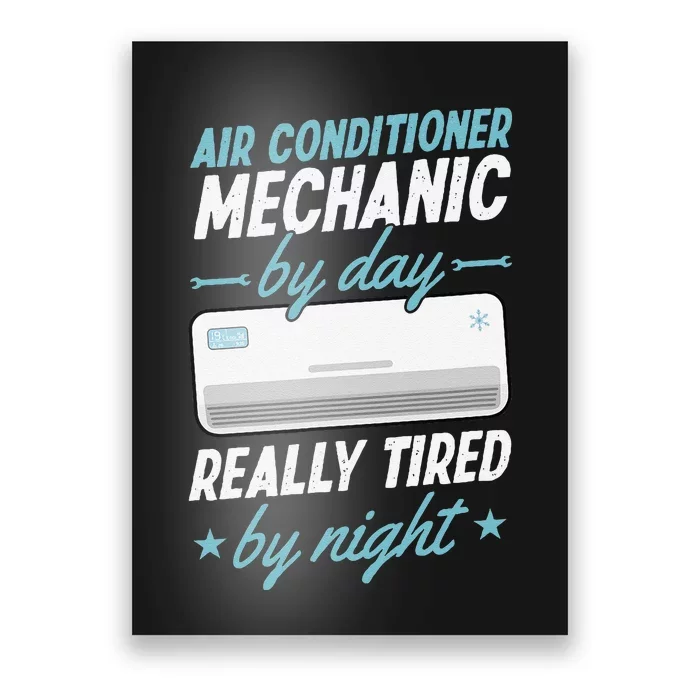 Air Conditioner Mechanic By Day Really Tired By Night Poster