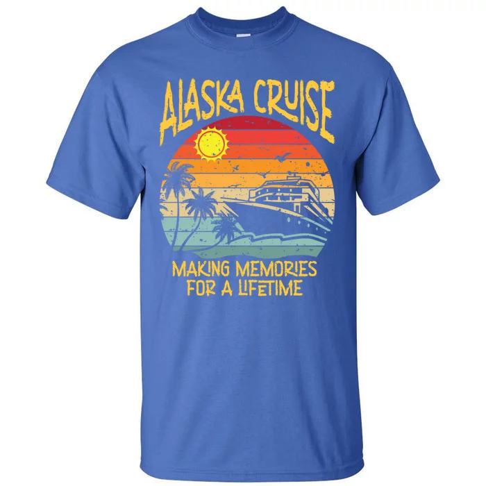 Alaska Cruise Making Memories For A Lifetime Family Vacation Gift Tall T-Shirt