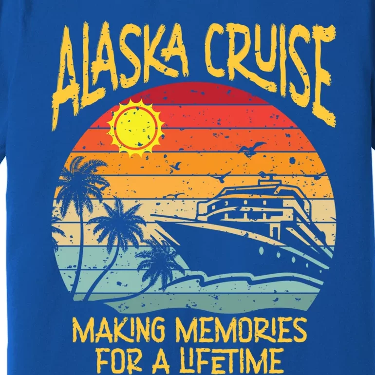 Alaska Cruise Making Memories For A Lifetime Family Vacation Gift Premium T-Shirt