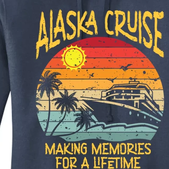 Alaska Cruise Making Memories For A Lifetime Family Vacation Gift Women's Pullover Hoodie