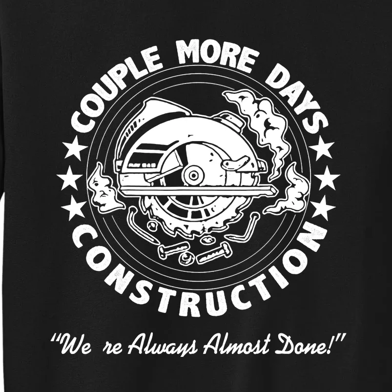 A Couple More Days of Construction We're Always Almost Done Sweatshirt