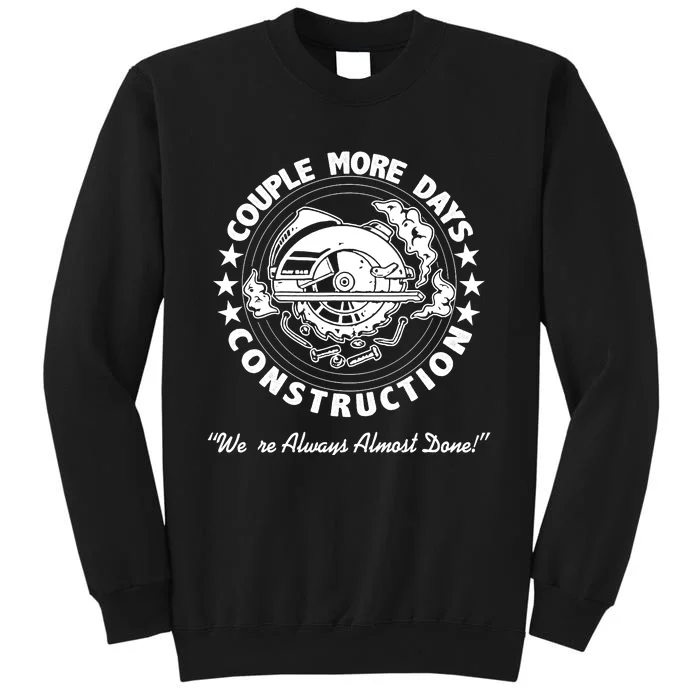 A Couple More Days of Construction We're Always Almost Done Sweatshirt