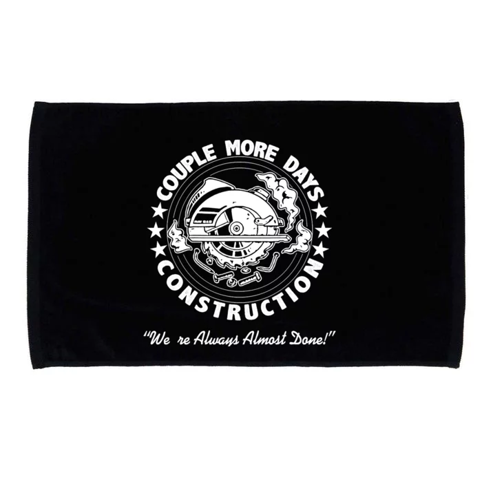 A Couple More Days of Construction We're Always Almost Done Microfiber Hand Towel