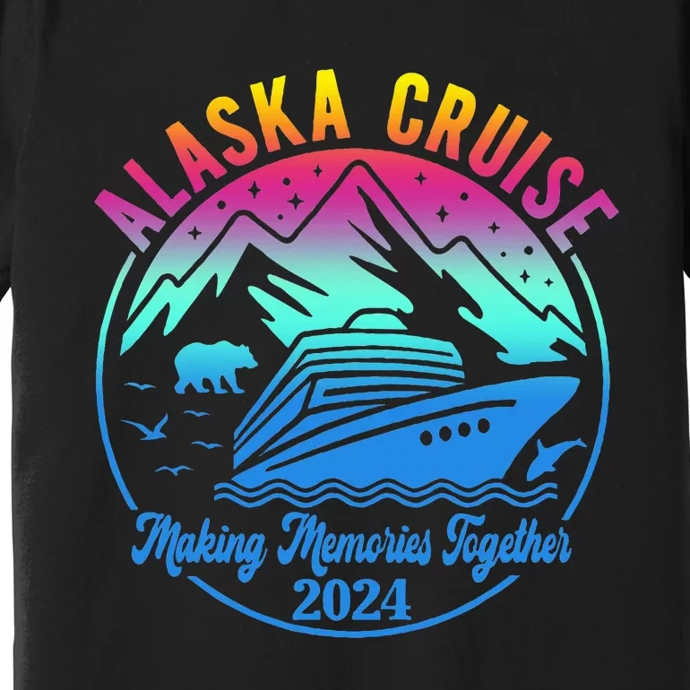 Alaska Cruise Making Memories Together 2024 Premium T-Shirt