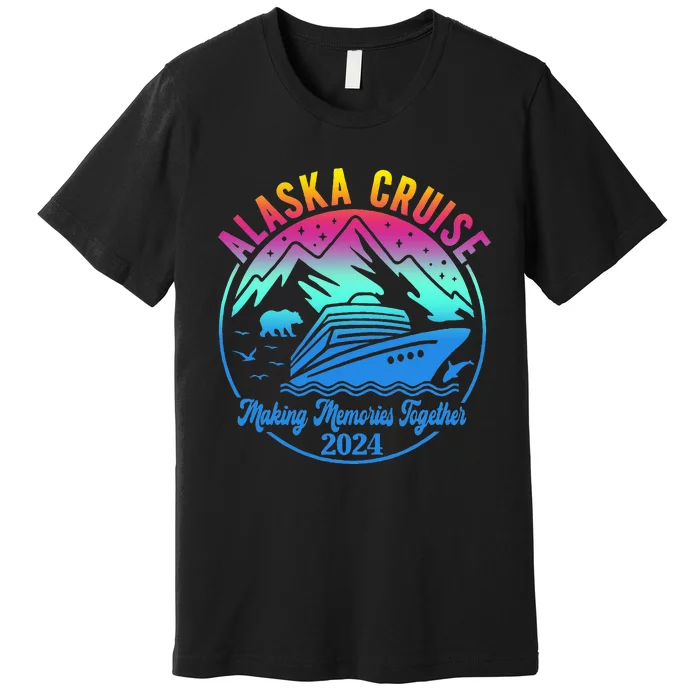 Alaska Cruise Making Memories Together 2024 Premium T-Shirt