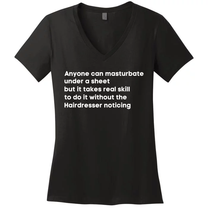 Anyone Can Masturbate Under A Sheet But It Takes Real Skill To Do It Women's V-Neck T-Shirt