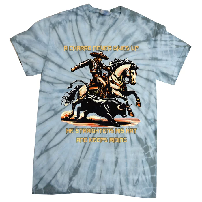 A Charro Never Gives Up Tie-Dye T-Shirt