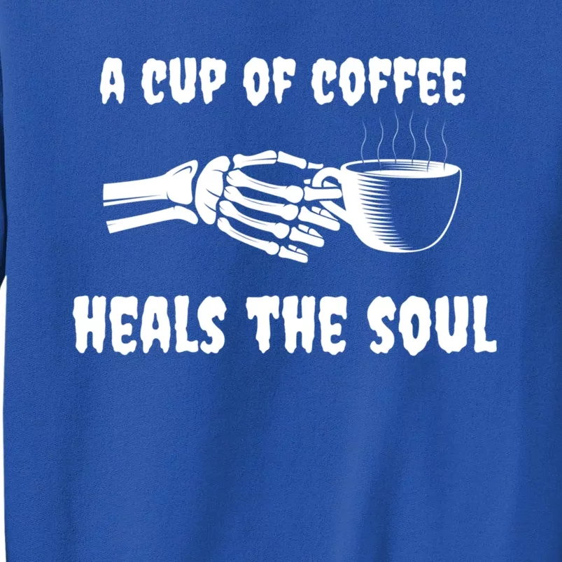 A Cup Of Coffee Heals The Soul Halloween Goth Funny Skeleton Gift Sweatshirt