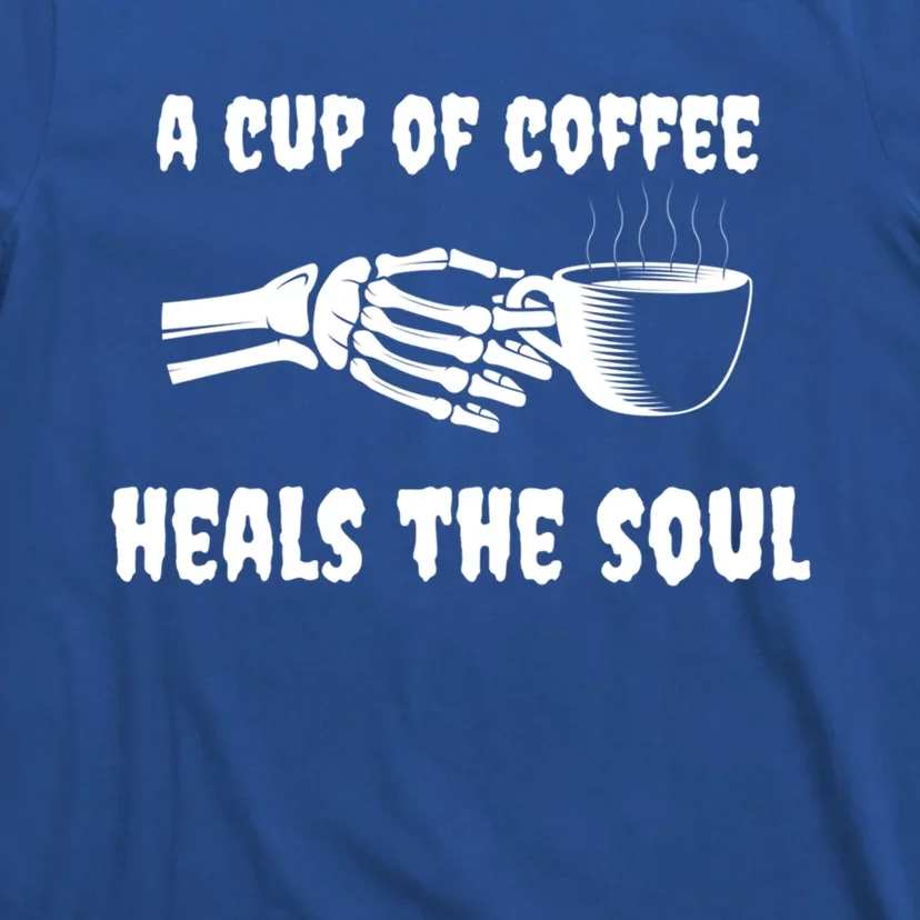 A Cup Of Coffee Heals The Soul Halloween Goth Funny Skeleton Gift T-Shirt