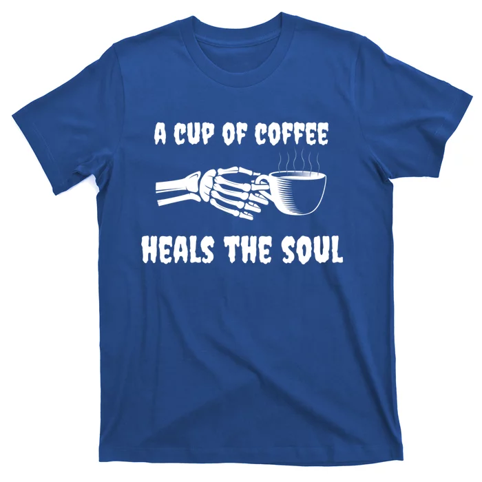 A Cup Of Coffee Heals The Soul Halloween Goth Funny Skeleton Gift T-Shirt