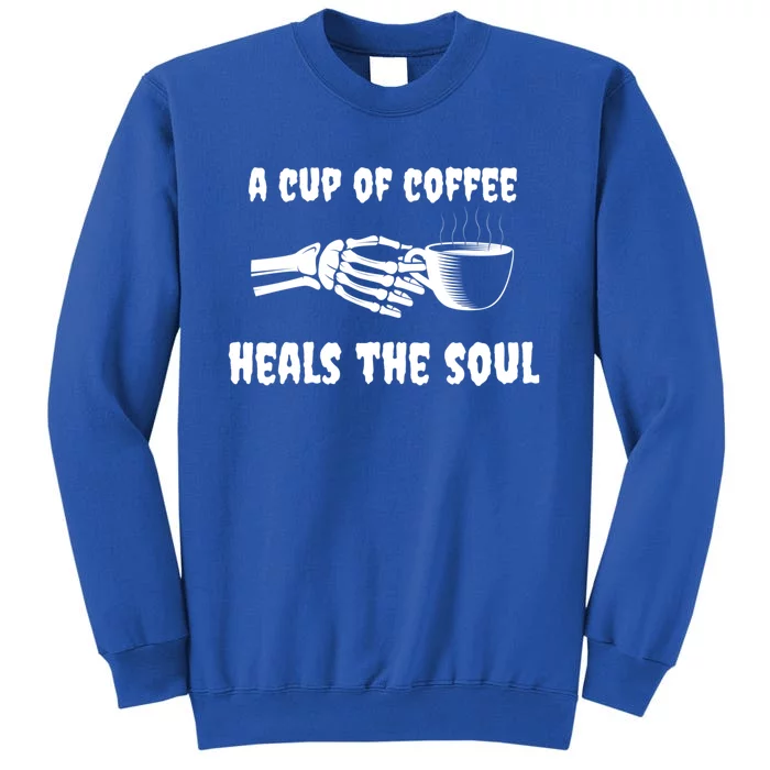 A Cup Of Coffee Heals The Soul Halloween Goth Funny Skeleton Gift Tall Sweatshirt