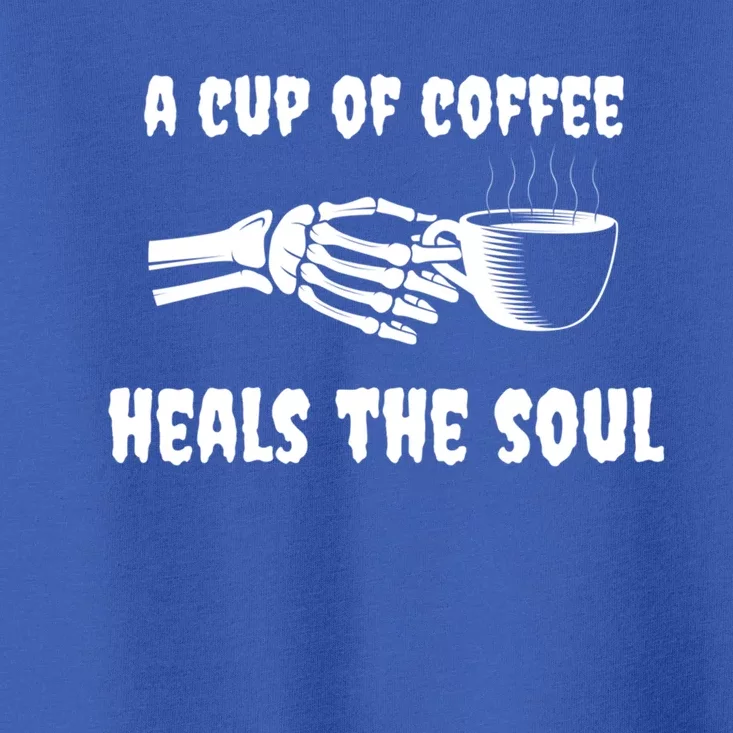 A Cup Of Coffee Heals The Soul Halloween Goth Funny Skeleton Gift Toddler T-Shirt