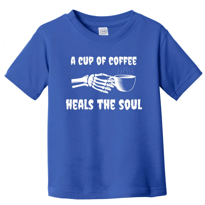 A Cup Of Coffee Heals The Soul Halloween Goth Funny Skeleton Gift Toddler T-Shirt