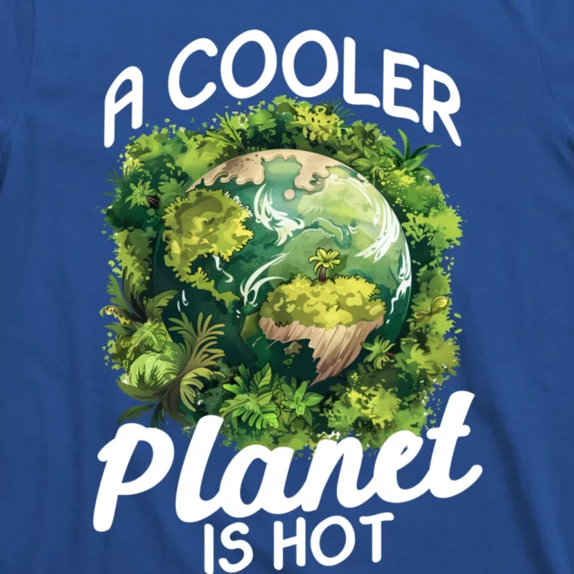 A Cooler Planet Is Hot World Environt Day Earth Day Gift T-Shirt