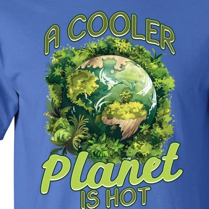 A Cooler Planet Is Hot World Environt Day Eco Warrior Great Gift Tall T-Shirt