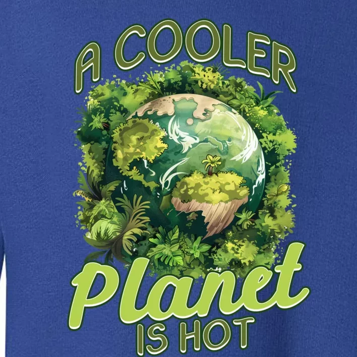 A Cooler Planet Is Hot World Environt Day Eco Warrior Great Gift Toddler Sweatshirt