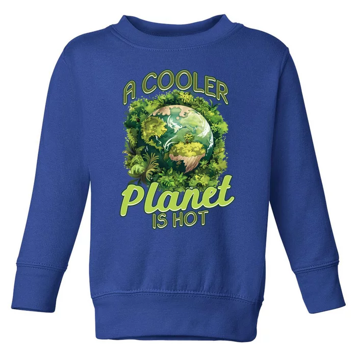 A Cooler Planet Is Hot World Environt Day Eco Warrior Great Gift Toddler Sweatshirt