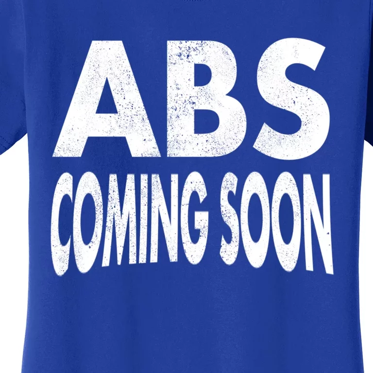 Abs Coming Soon 6 Six Pack Funny Workout Gym Sayings Cute Gift Women's T-Shirt