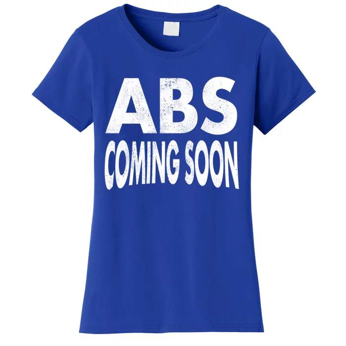 Abs Coming Soon 6 Six Pack Funny Workout Gym Sayings Cute Gift Women's T-Shirt