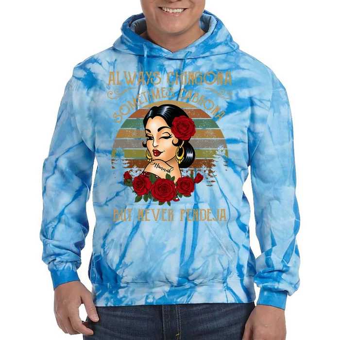 Always Chingona Sometimes Cabrona But Never Pendeja Tie Dye Hoodie