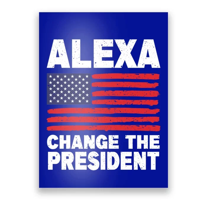 Alexa Change The President Funny Political Humor Gift Poster