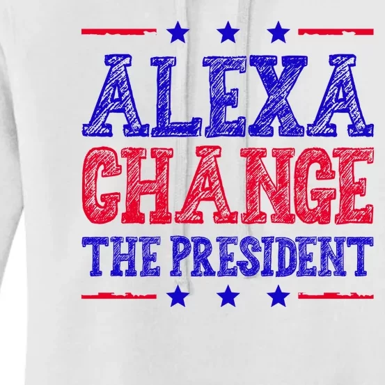 Alexa Change The President Funny Political Women's Pullover Hoodie