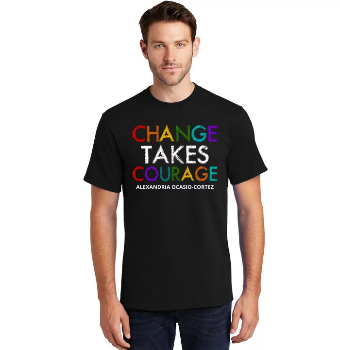 AOC Changes Takes Courage Alexandria Ocasio Cortez Tall T-Shirt