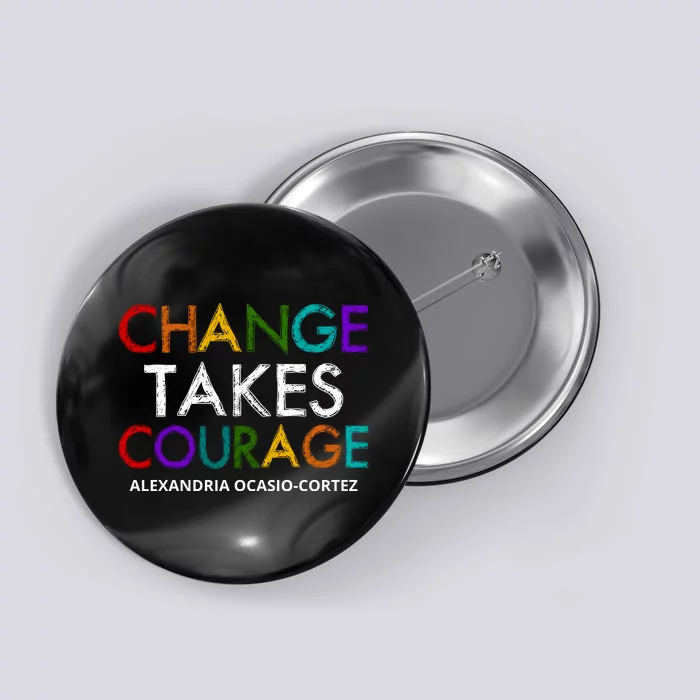 AOC Changes Takes Courage Alexandria Ocasio Cortez Button