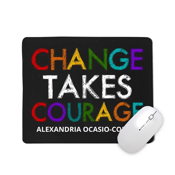 AOC Changes Takes Courage Alexandria Ocasio Cortez Mousepad