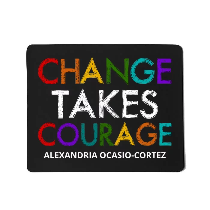 AOC Changes Takes Courage Alexandria Ocasio Cortez Mousepad