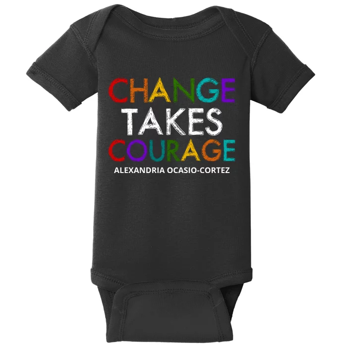 AOC Changes Takes Courage Alexandria Ocasio Cortez Baby Bodysuit