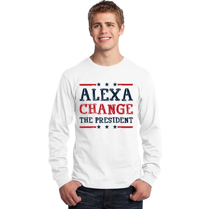 Alexa Change The President Funny Quote Humor Tall Long Sleeve T-Shirt