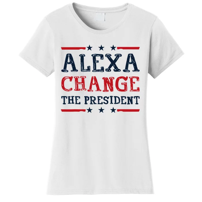 Alexa Change The President Funny Quote Humor Women's T-Shirt