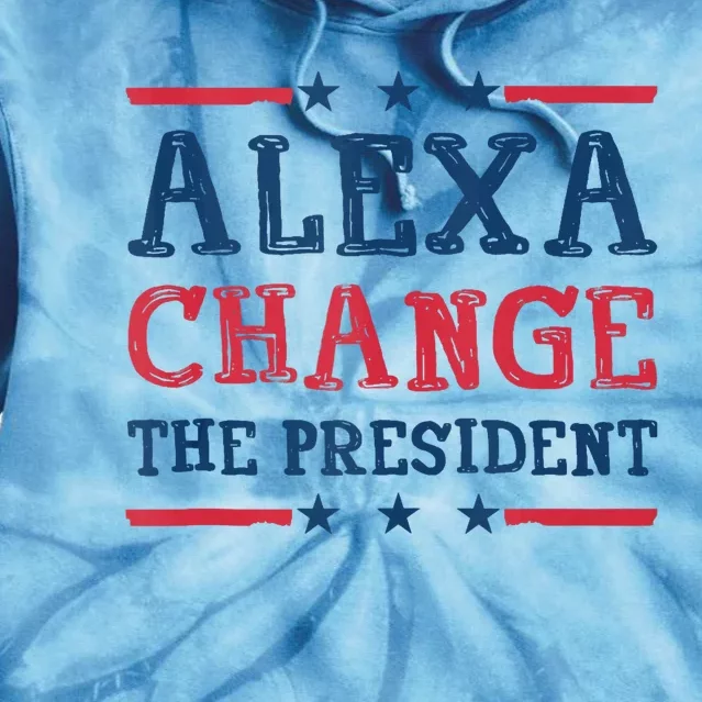 Alexa Change The President Funny Quote Humor Tie Dye Hoodie